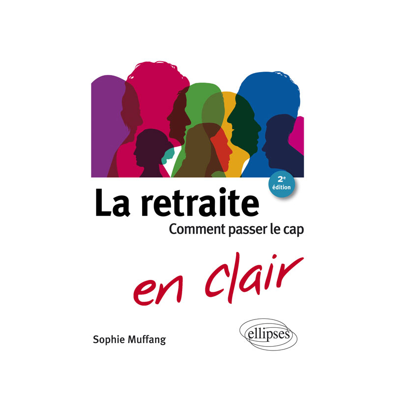 La retraite en clair - Comment passer le cap. 2e édition