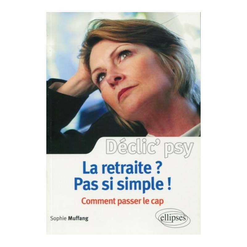 La retraite ? Pas si simple ! Comment passer le cap