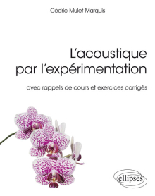 L'acoustique par l'expérimentation - avec rappels de cours et exercices corrigés