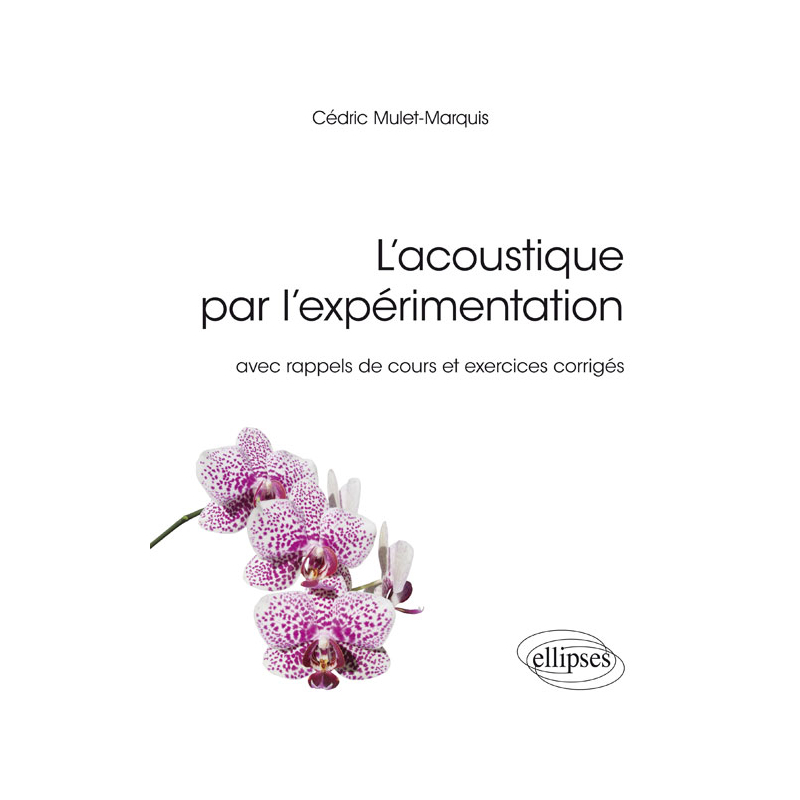 L'acoustique par l'expérimentation - avec rappels de cours et exercices corrigés