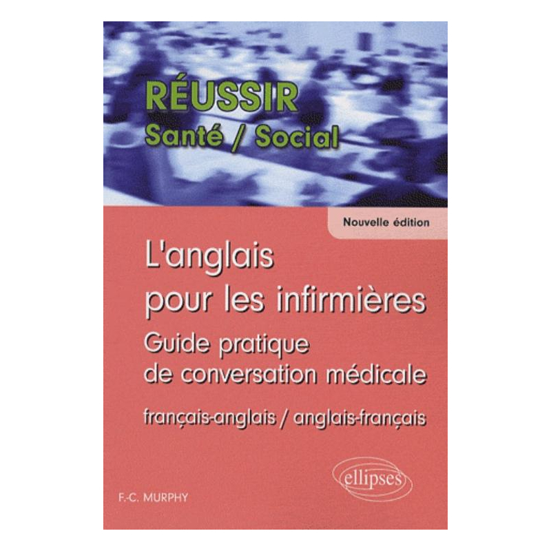 anglais pour les infirmières (L'). Guide pratique de conversation médicale. Nouvelle édition