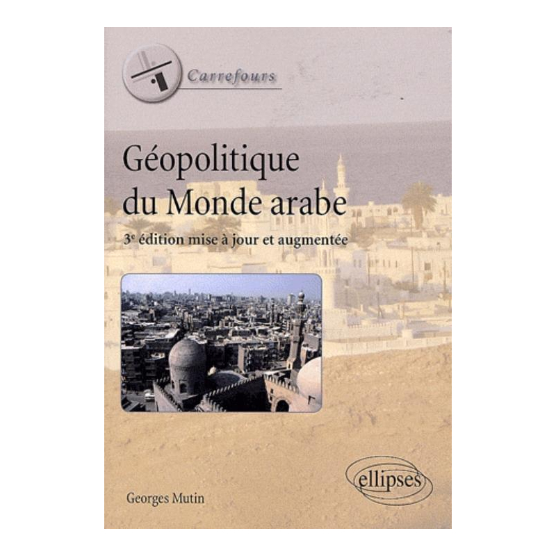 Géopolitique du monde arabe. 3e édition mise à jour et augmentée