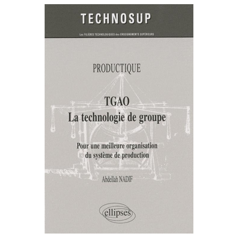 TGAO La technologie de groupe. Pour une meilleure organisation et gestion de production. PRODUCTIQUE