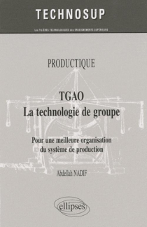 TGAO La technologie de groupe. Pour une meilleure organisation et gestion de production. PRODUCTIQUE