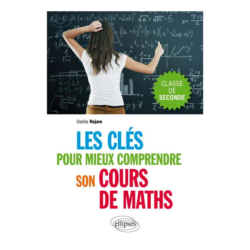 Les clés pour mieux comprendre son cours de maths. Classe de seconde
