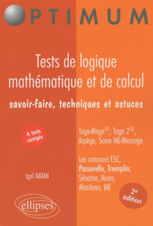 Tests de logique mathématique et de calcul. Savoir-faire, techniques et astuces. Tage-Mage®, Tage 2®, Arpège, Score IAE-Message. Les concours ESC, Passerelle, Tremplin, Sésame, Acces, Mastères, IAE - 2e édition
