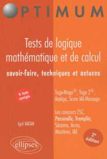 Tests de logique mathématique et de calcul. Savoir-faire, techniques et astuces. Tage-Mage®, Tage 2®, Arpège, Score IAE-Message. Les concours ESC, Passerelle, Tremplin, Sésame, Acces, Mastères, IAE - 2e édition