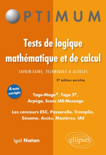 Tests de logique mathématique et de calcul. Savoir-faire, techniques et astuces. Tage-Mage®, Tage 2®, Arpège, Score IAE-Message. Les concours ESC, Passerelle, Tremplin, Sésame, Acces, Mastères, IAE - 3e édition