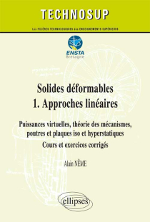 Solides déformables  1.  Approches linéaires - Puissances virtuelles, théorie des mécanismes, poutres et plaques iso et hyperstatiques - Cours et exercices corrigés (niveau C)