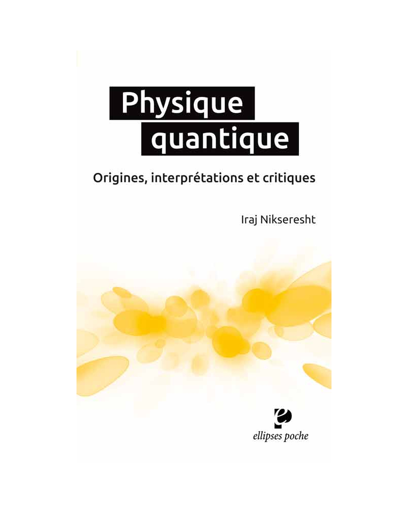 Physique quantique. Origines, interprétations et critiques
