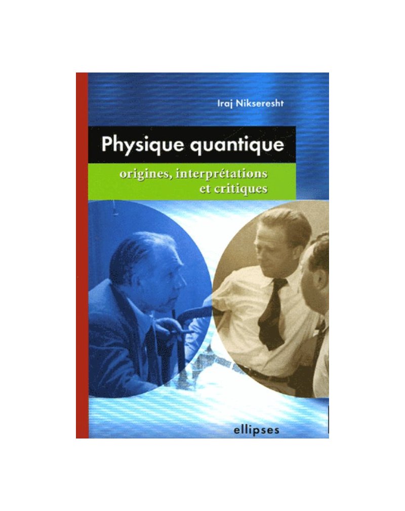Physique quantique : origines, interprétations et critiques