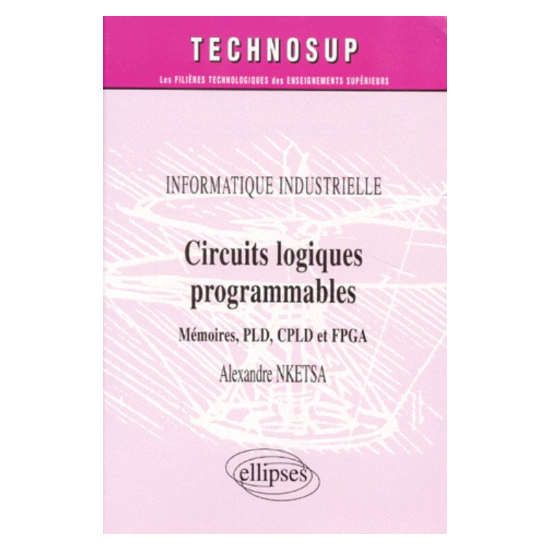 Circuits logiques programmables - Mémoires PLD, CPLD  et FPGA - Informatique industrielle - Niveau B