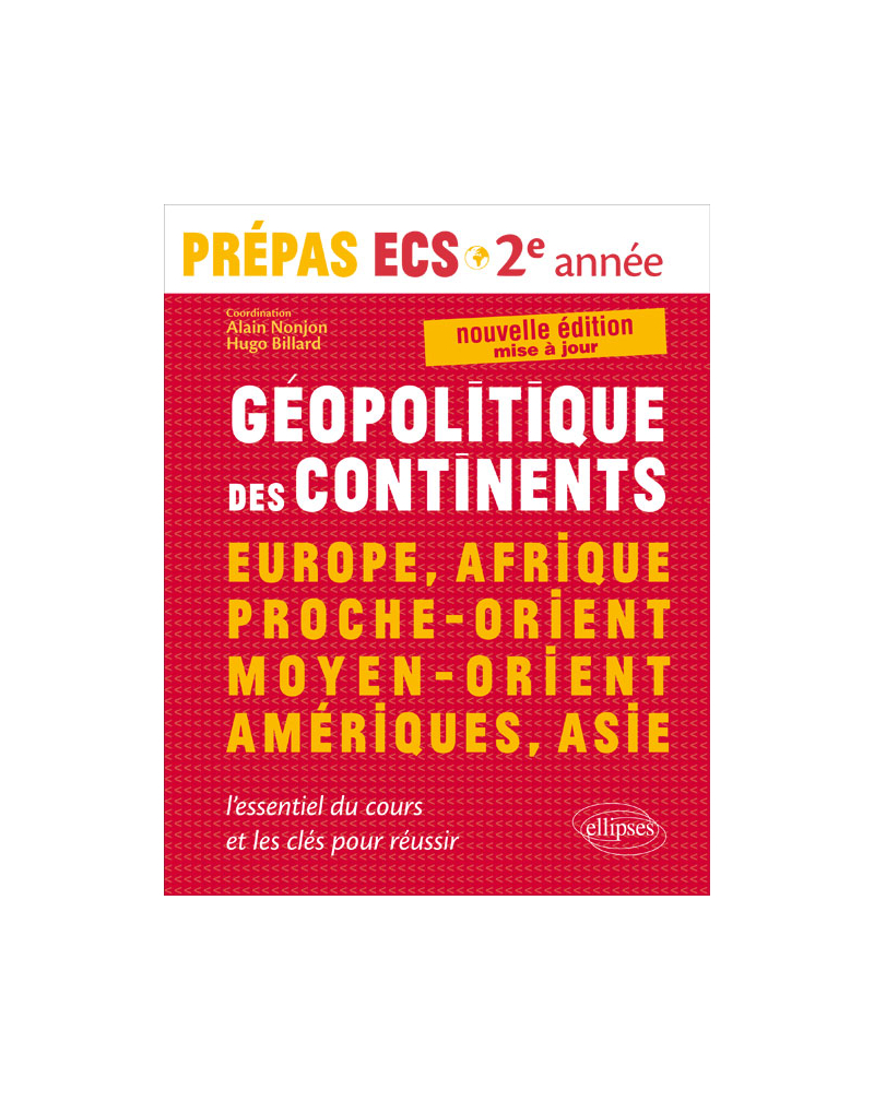 Géopolitique des continents - Europe, Afrique, Proche-Orient, Moyen-Orient, Amériques, Asie • l’essentiel du cours et les clés pour réussir •  Prépas ECS 2e année - nouvelle édition mise à jour