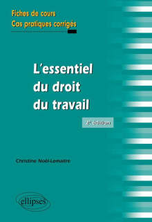 L'essentiel du droit du travail. Fiches de cours et cas pratiques corrigés. 2e édition