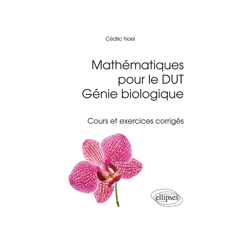 Mathématiques pour le DUT Génie biologique - Cours et exercices corrigés