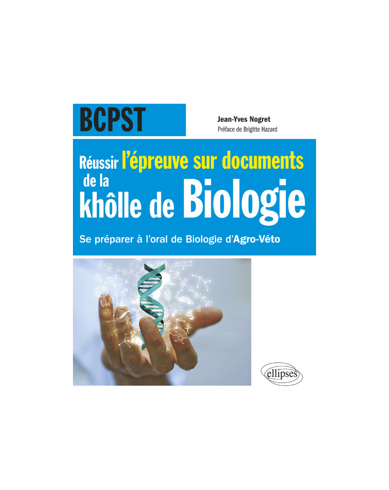 Réussir l’épreuve sur documents de la khôlle de Biologie en BCPST - Se préparer à l'oral de Biologie d'Agro-Véto nouvelle épreuve de 2015