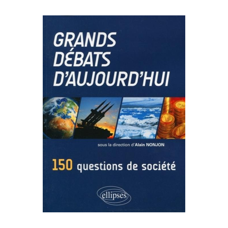 Grands débats d'aujourd'hui. 150 questions de société