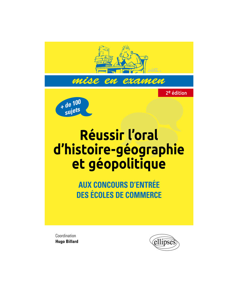 Réussir l’oral d’histoire-géographie et géopolitique aux concours d’entrée des écoles de commerce • nouvelle édition conforme au nouveau programme