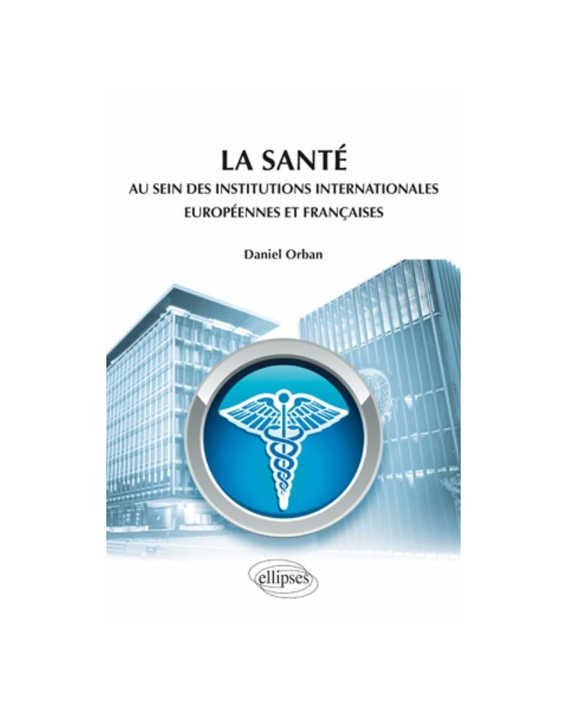 La santé au sein des institutions internationales européennes et françaises