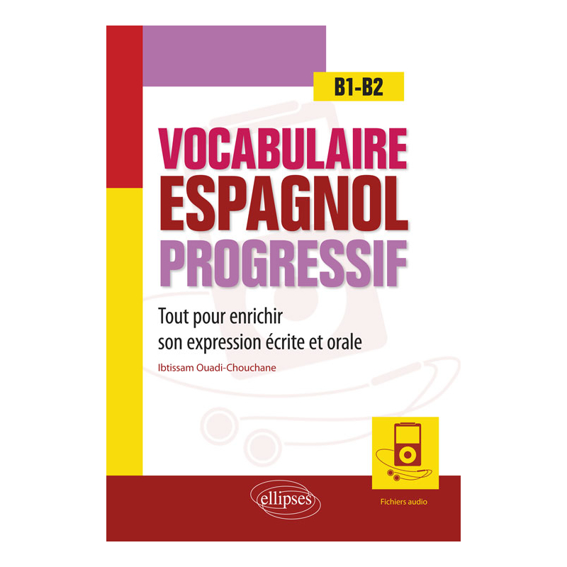 Vocabulaire espagnol progressif. Tout pour enrichir son expression écrite et orale en espagnol. B1-B2 (avec fichiers audio)