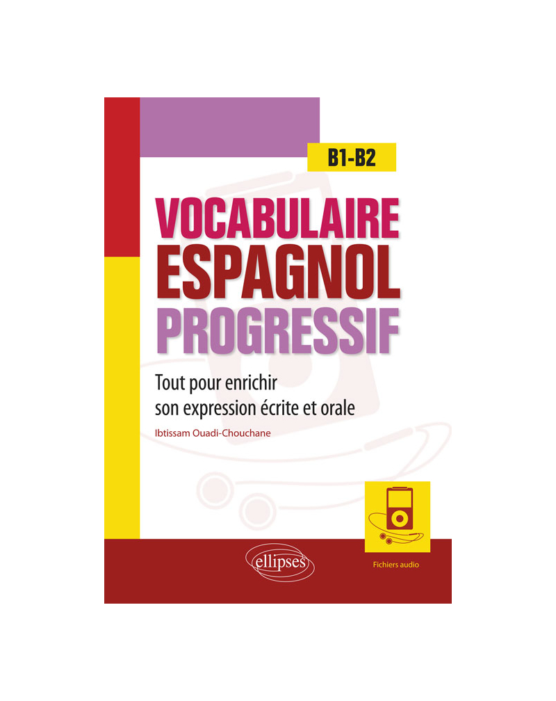 Vocabulaire espagnol progressif. Tout pour enrichir son expression écrite et orale en espagnol. B1-B2 (avec fichiers audio)