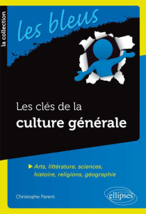 Les clés de la culture générale - Arts, littérature, sciences, histoire, religions, géographie
