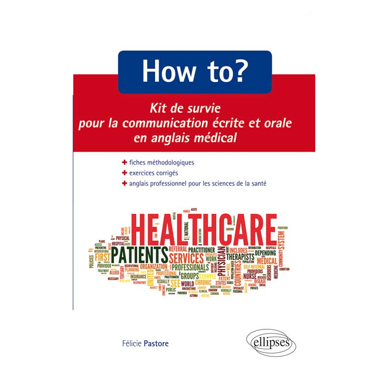 How to? Kit de survie pour la communication médicale écrite et orale. Fiches méthodologiques et exercices corrigés. Anglais professionnel pour les sciences de la santé