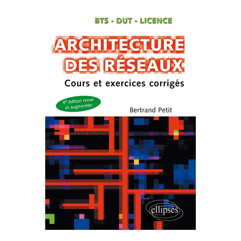 Architecture des réseaux - Cours et exercices corrigés - 4e édition revue et augmentée