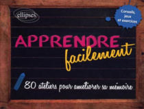 Apprendre facilement - 80 conseils, jeux, exercices et ateliers pratiques pour améliorer sa mémoire