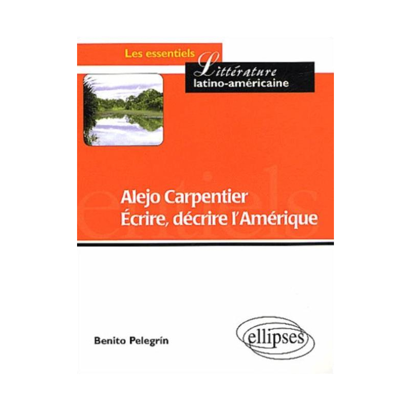Alejo Carpentier - Ecrire, décrire l'Amérique