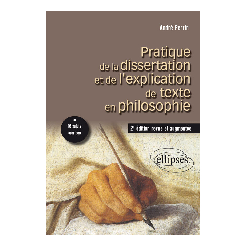 Pratique de la dissertation et de l’explication de texte en philosophie. 2e édition revue et augmentée
