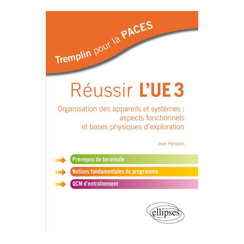 Réussir l'UE3. Organisation des appareils et systèmes : aspects fonctionnels et bases physiques d'exploration. Prérequis de terminale, notions fondamentales du programme, QCM d'entraînement