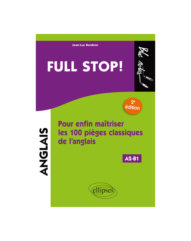 Full stop! Pour enfin maîtriser les100 pièges classiques de l'anglais - 2e édition. [A2-B1]