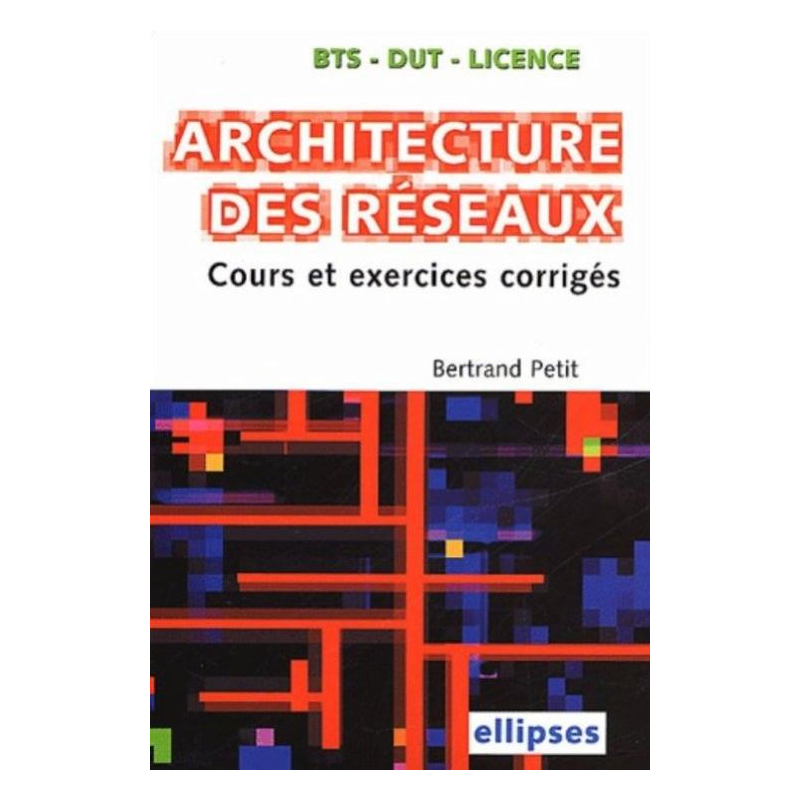 Architecture des réseaux BTS-IUT - Licence - Cours et sujets corrigés
