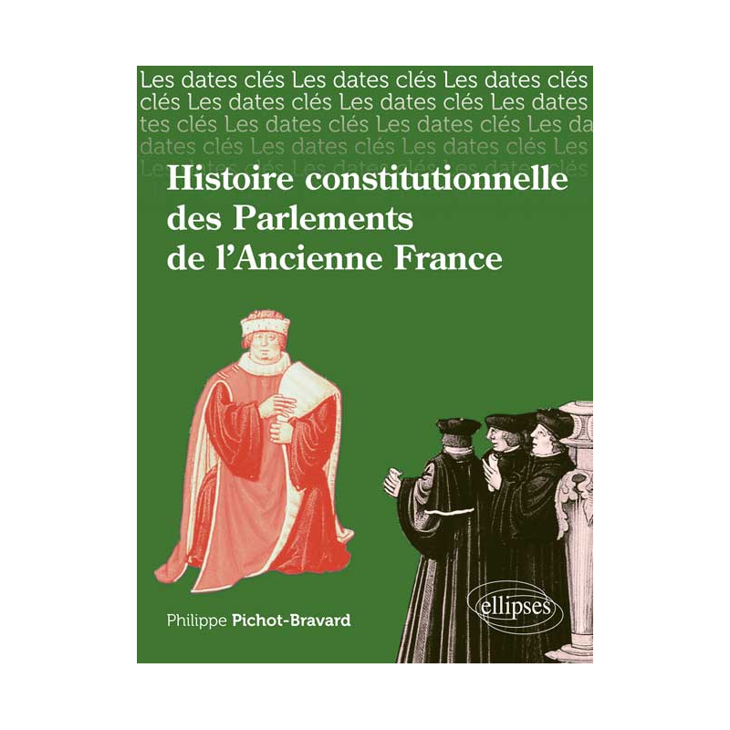 Les dates-clés de l'histoire constitutionnelle des Parlements de l’Ancienne France