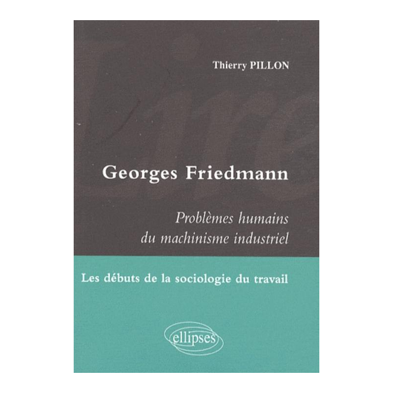 Lire Georges Friedmann. Problèmes humains du machinisme industriel. Les débuts de la sociologie du travail
