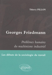 Lire Georges Friedmann. Problèmes humains du machinisme industriel. Les débuts de la sociologie du travail