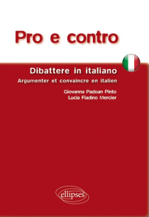 Pro e contro. Dibattere in Italiano. Argumenter et convaincre en italien