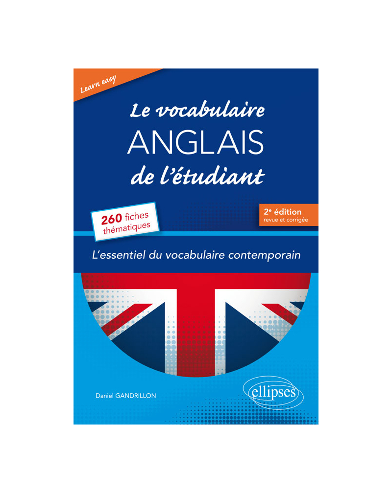 Learn Easy • Le vocabulaire anglais de l’étudiant. L’essentiel du vocabulaire général et journalistique en 260 fiches thématiques - 2e édition revue et corrigée