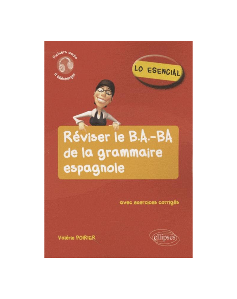 Lo esencial. Réviser le B.A.-BA de la grammaire espagnole