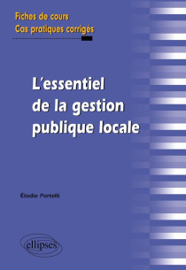 L'essentiel de la gestion publique locale. Fiches de cours et cas pratiques corrigés