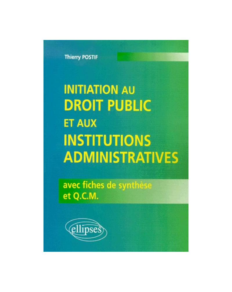 Initiation au droit public et aux institutions administratives avec fiches de synthèse et Q.C.M.