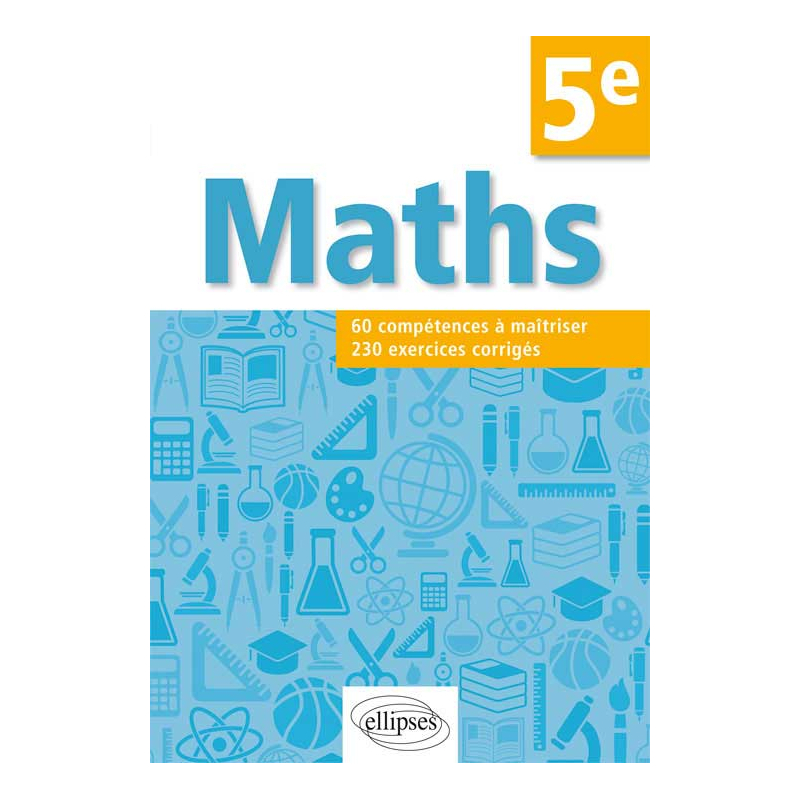 Mathématiques. Compétences et exercices corrigés pour élèves de 5e