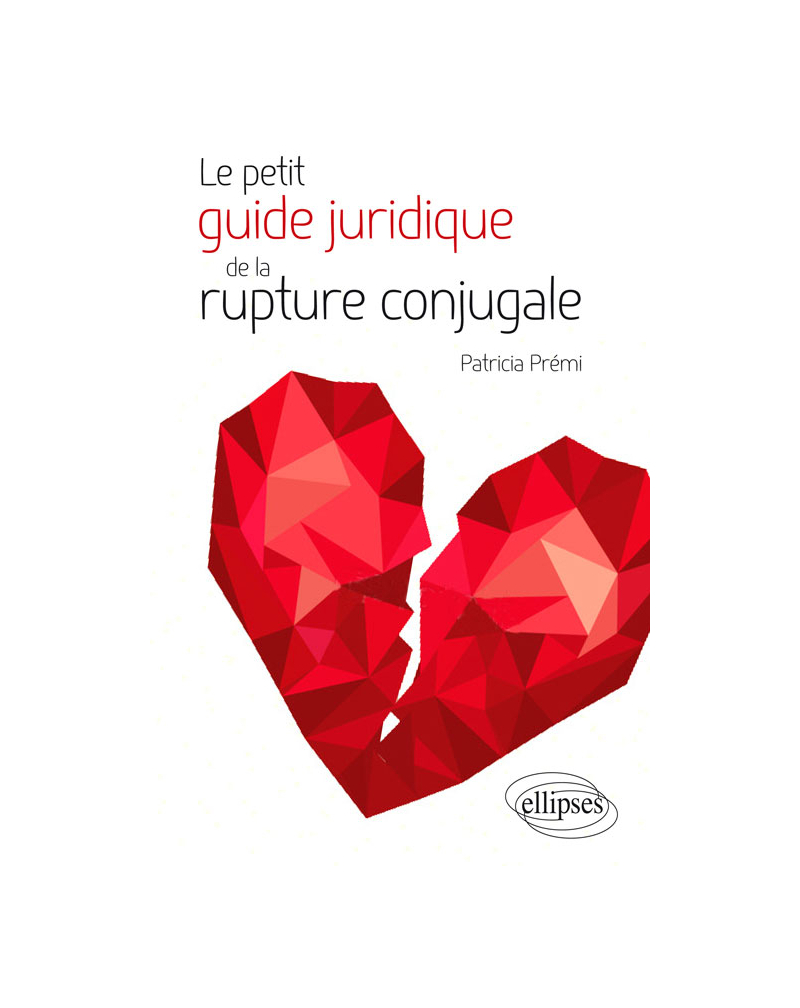 Le petit guide juridique de la rupture conjugale. Mariage, PACS, Union libre