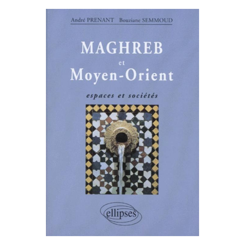 Maghreb et Moyen-Orient : espaces et sociétés