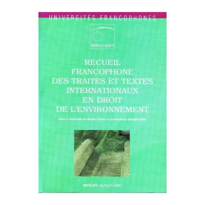 Recueil francophone des traités et textes internationaux en droit de l’environnement