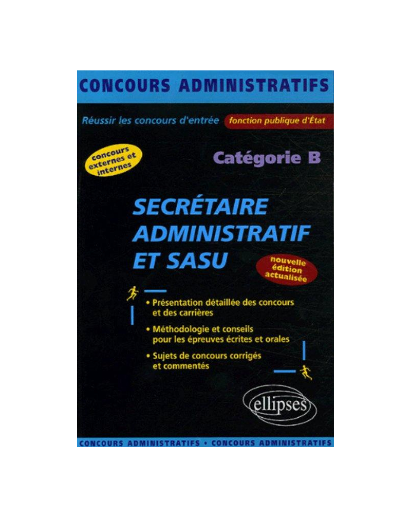 Secrétaire administratif et SASU - catégorie B. Nouvelle édition entièrement refondue et mise à jour