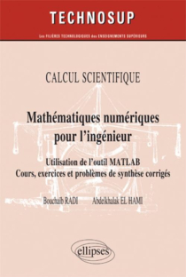 Mathématiques numériques pour l’ingénieur - Utilisation de l’outil Matlab. Cours, exercices et problèmes de synthèse corrigés - CALCUL SCIENTIFIQUE