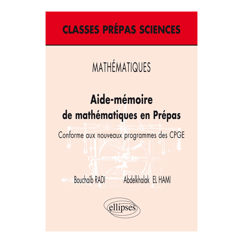 MATHÉMATIQUES - Aide–mémoire de mathématiques en Prépas – Conforme aux nouveaux programmes des CPGE (Niveau B)