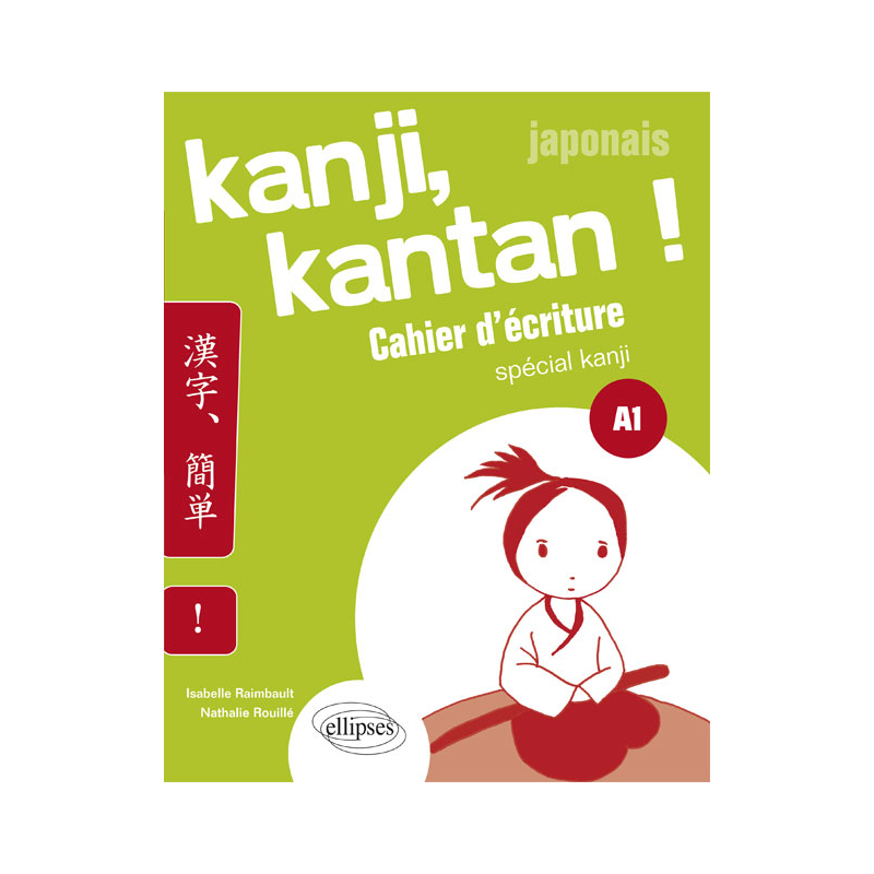 Japonais. Kanji, kantan ! Cahier d’écriture spécial kanji. Palier 1. (A1)